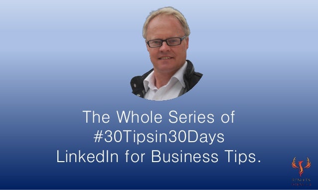 The Whole Series of
#30Tipsin30Days
LinkedIn for Business Tips.
 