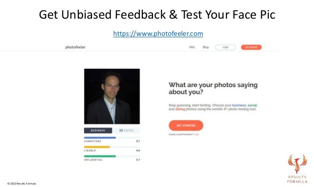 https://www.photofeeler.com
Get Unbiased Feedback & Test Your Face Pic
© 2022 Results Formula
 