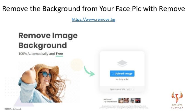 https://www.remove.bg
Remove the Background from Your Face Pic with Remove
© 2022 Results Formula
 