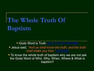 The Whole Truth Of Baptism ,[object Object],[object Object],[object Object]