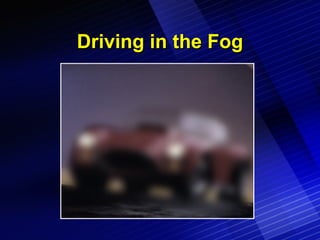 Driving in the Fog 