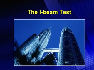 The I-beam Test 