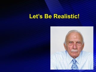 Let’s Be Realistic! 