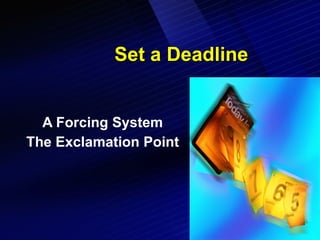 Set a Deadline A Forcing System The Exclamation Point 