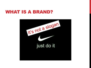 WHAT IS A BRAND?

 