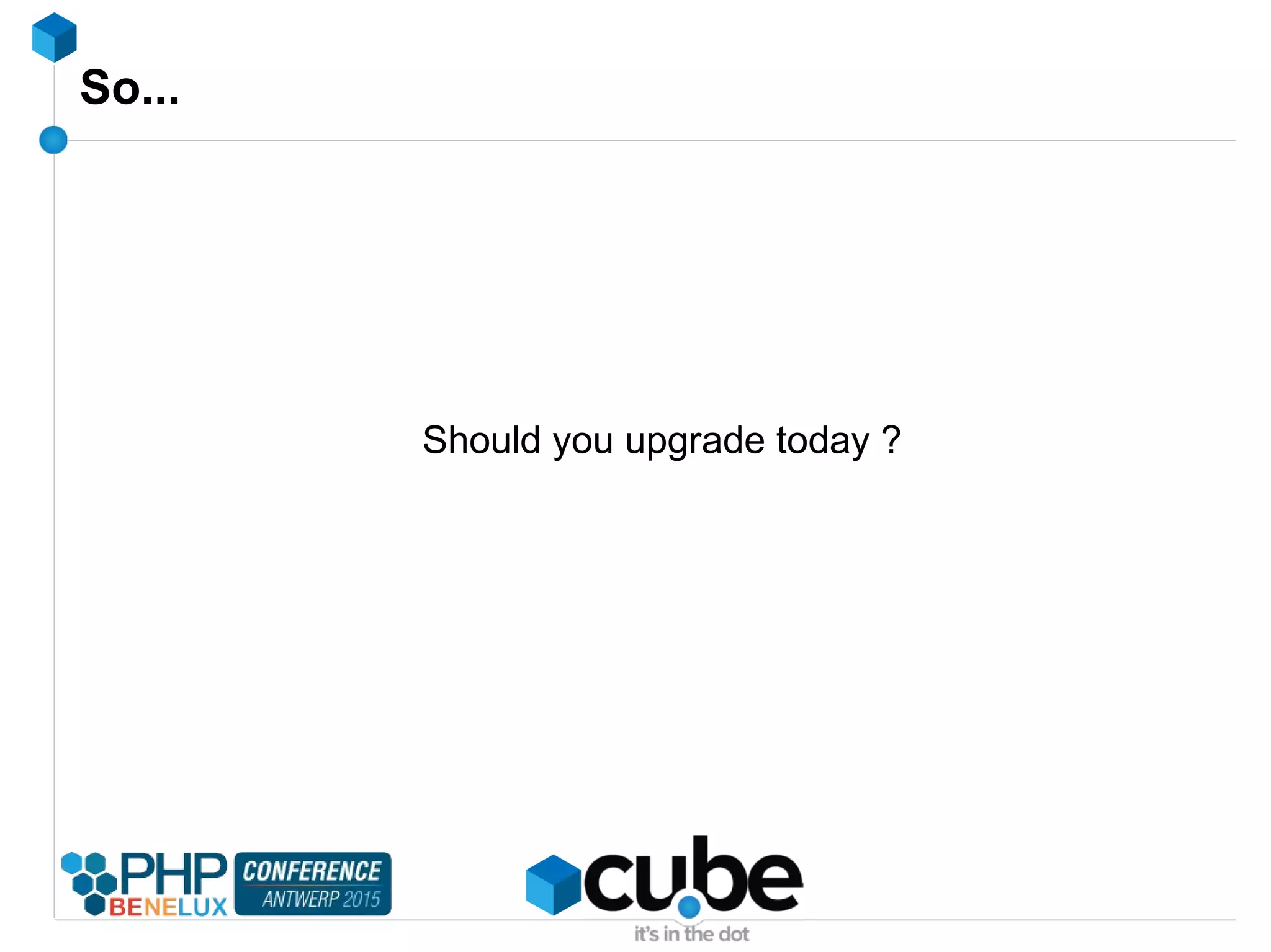 So...
Should you upgrade today ?
 