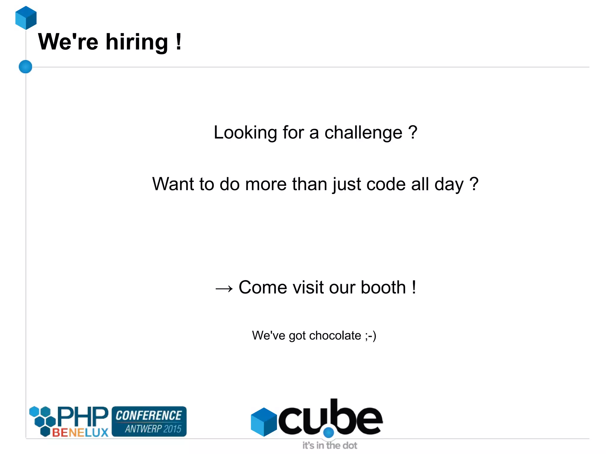 We're hiring !
Looking for a challenge ?
Want to do more than just code all day ?
→ Come visit our booth !
We've got chocolate ;-)
 