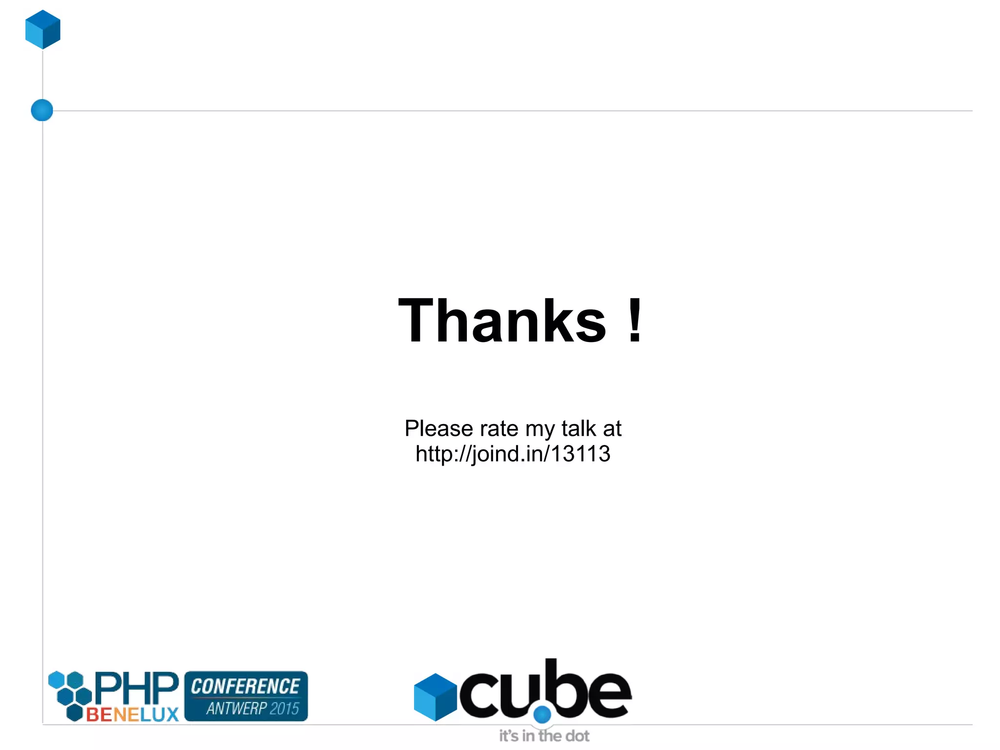 Thanks !
Please rate my talk at
http://joind.in/13113
 