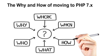The Why and How of moving to PHP 7.x
 