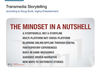 Transmedia Storytelling
according to Doug Scott, Ogilvy Entertainment

 