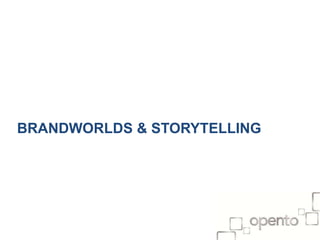 BRANDWORLDS & STORYTELLING

 