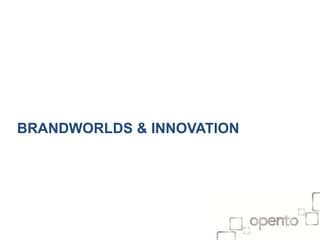 BRANDWORLDS & INNOVATION

 