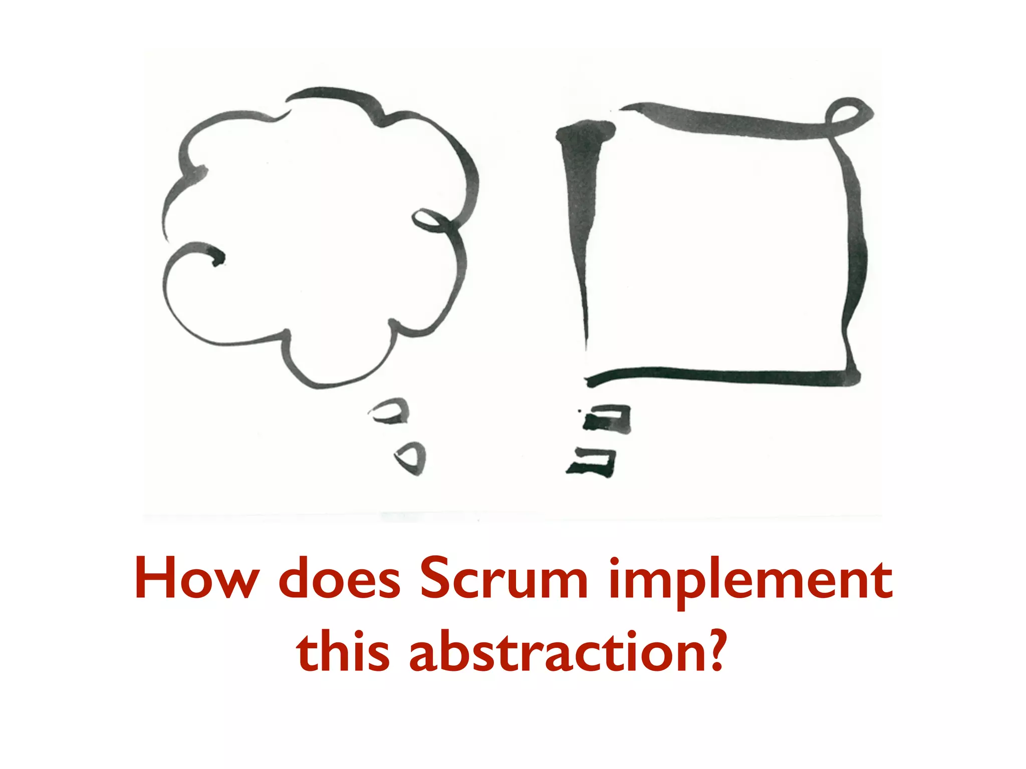 How does Scrum implement
this abstraction?
 