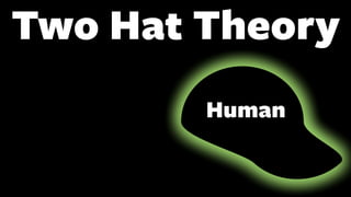 Two Hat Theory
Human
 