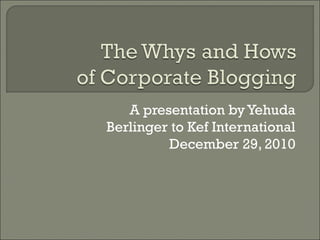 A presentation by Yehuda
Berlinger to Kef International
December 29, 2010
 