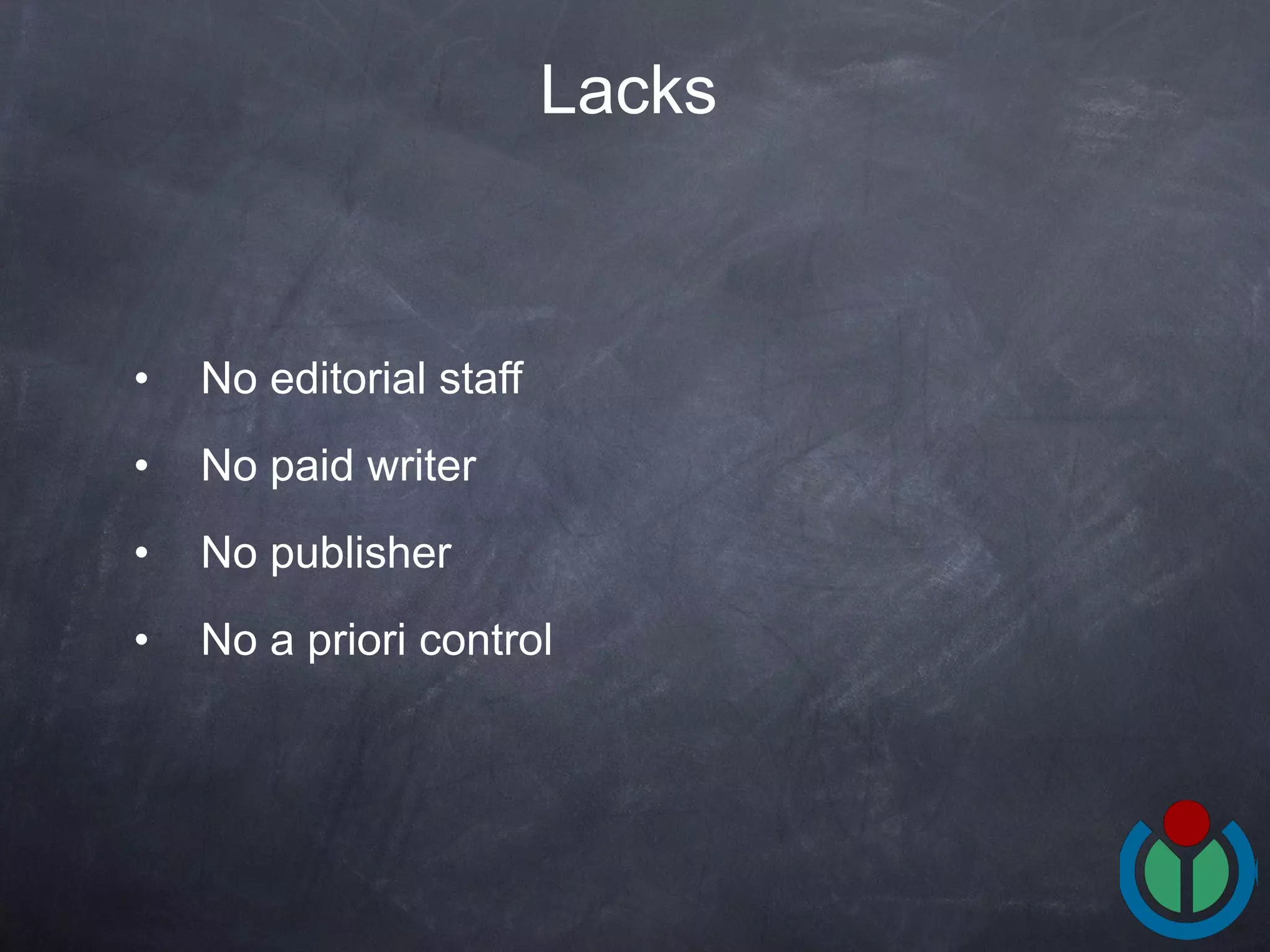 No editorial staff  No paid writer No publisher No a priori control  Lacks   