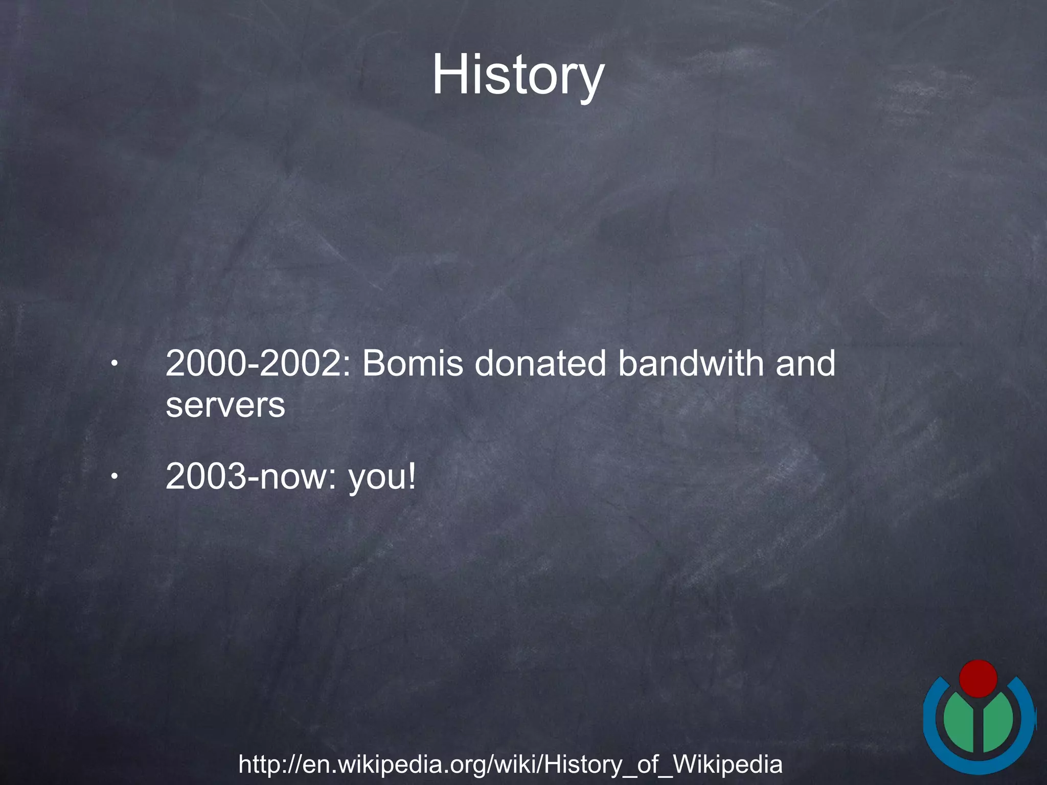 2000-2002: Bomis donated bandwith and servers 2003-now: you! History   http://en.wikipedia.org/wiki/History_of_Wikipedia 