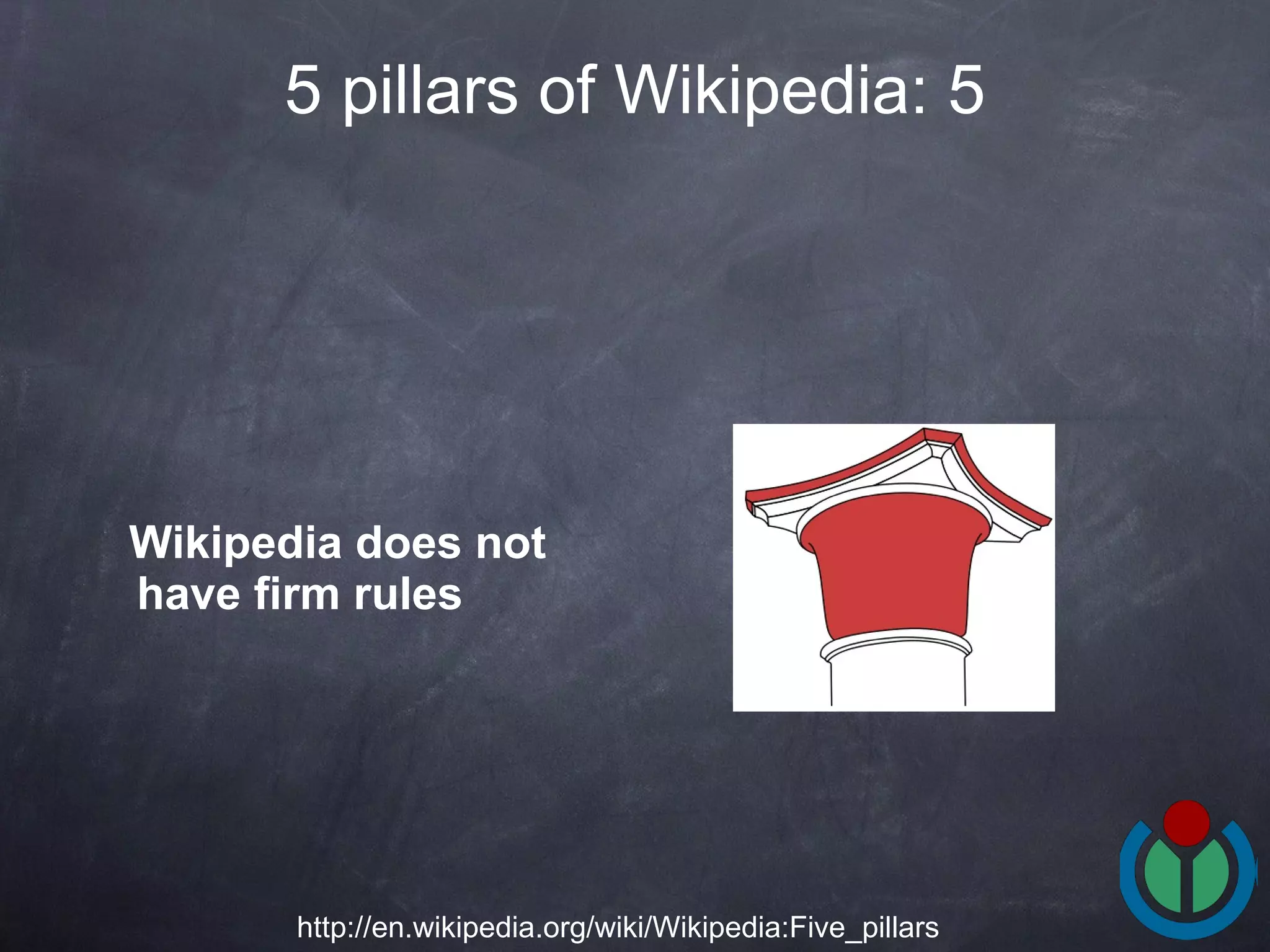 Wikipedia does not have firm rules   5 pillars of Wikipedia: 5 http://en.wikipedia.org/wiki/Wikipedia:Five_pillars 