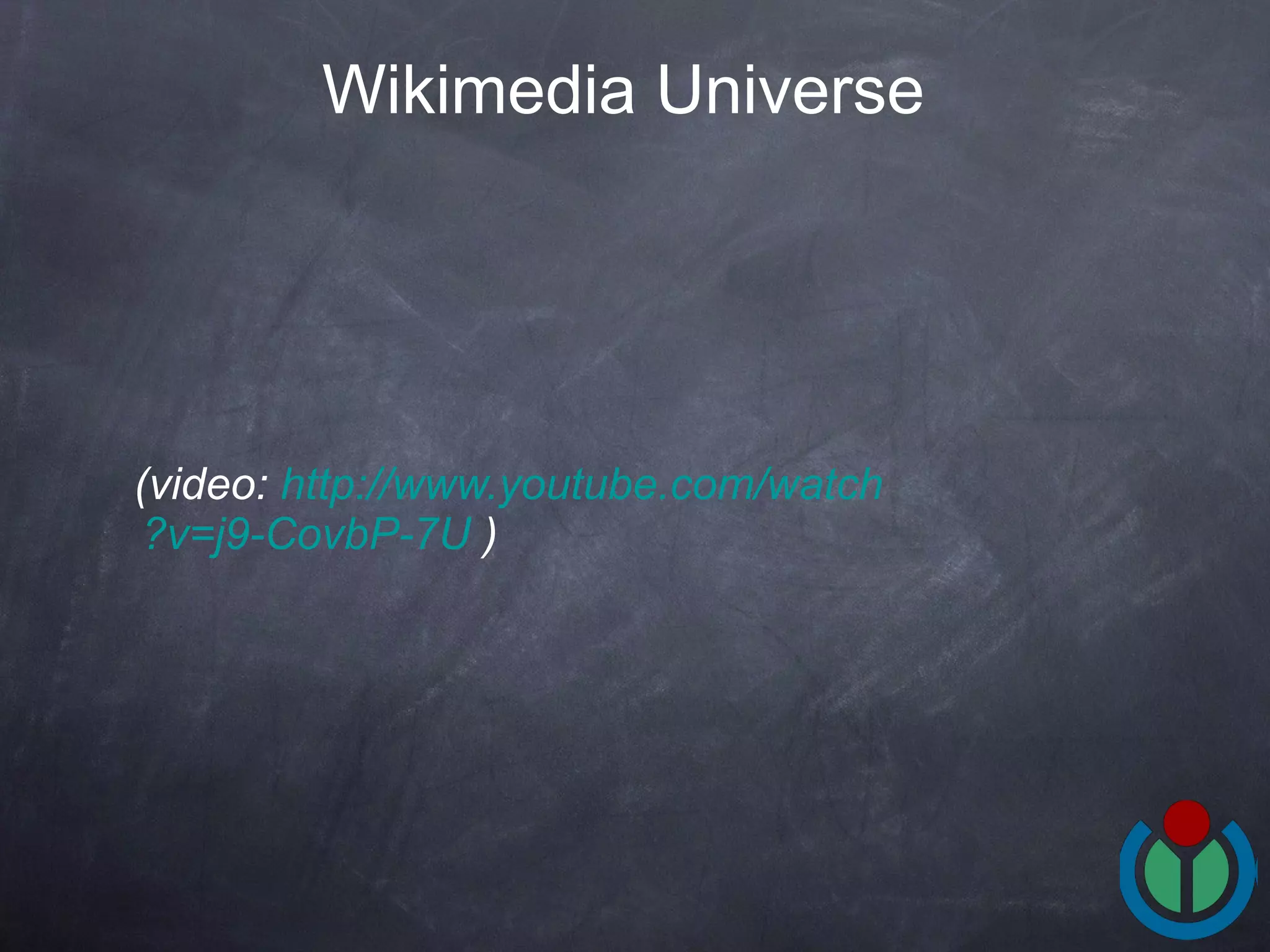 (video:  http://www.youtube.com/ watch ?v=j9-CovbP-7U  ) Wikimedia Universe 