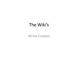 The Wiki’s

All the Creators
 