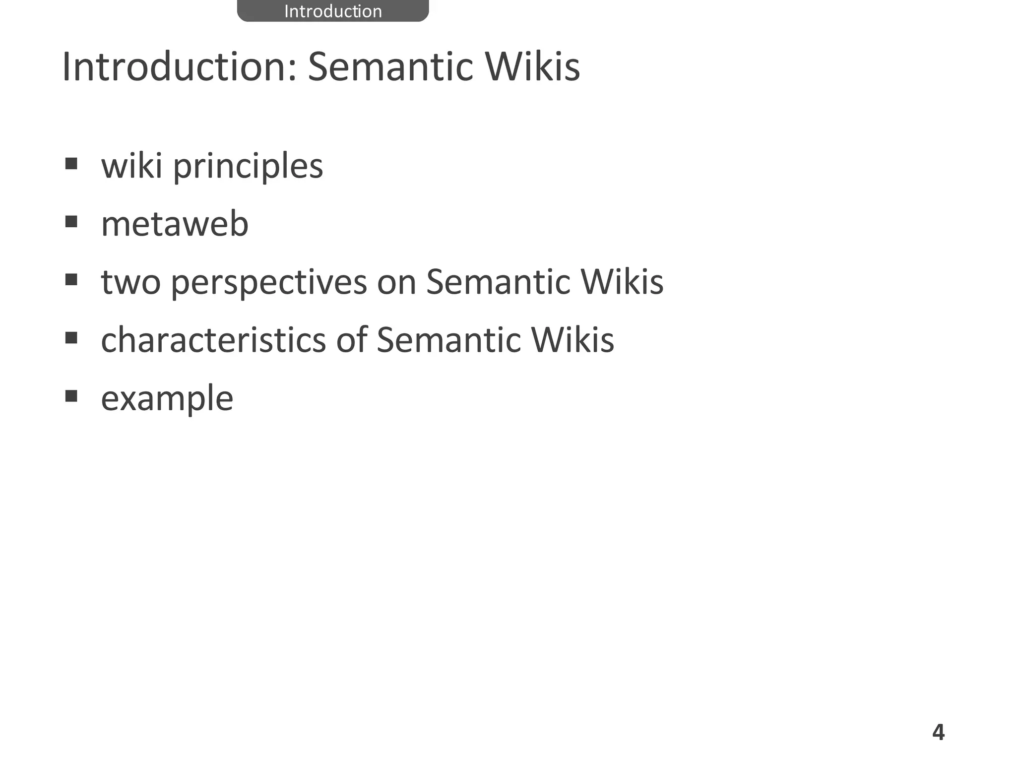 Introduction: Semantic Wikis wiki principles metaweb two perspectives on Semantic Wikis characteristics of Semantic Wikis example Introduction 