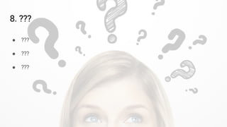 8. ???
● ???
● ???
● ???
 