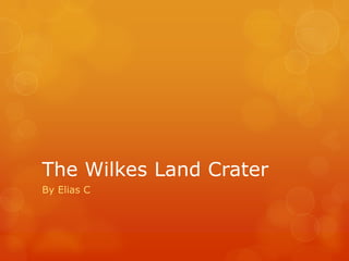 The Wilkes Land Crater
By Elias C
 