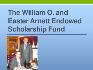 The William O. and
Easter Arnett Endowed
Scholarship Fund
 