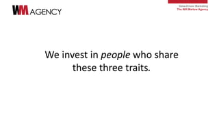 Data-Driven Marketing
The Will Marlow Agency
We invest in people who share
these three traits.
 