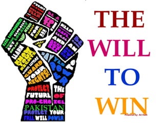 THE  WILL   TO WIN Powered by: Ali Hadi PAKISTAN 