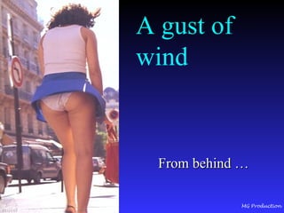 A gust of wind From behind …