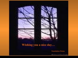 Wishing you a nice day… Translation: Prema 