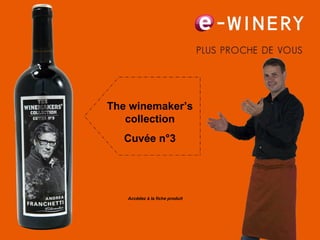 The winemaker’s collection Cuvée n°3 Accédez à la fiche produit   