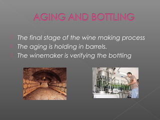    The final stage of the wine making process
   The aging is holding in barrels.
   The winemaker is verifying the bottling
 