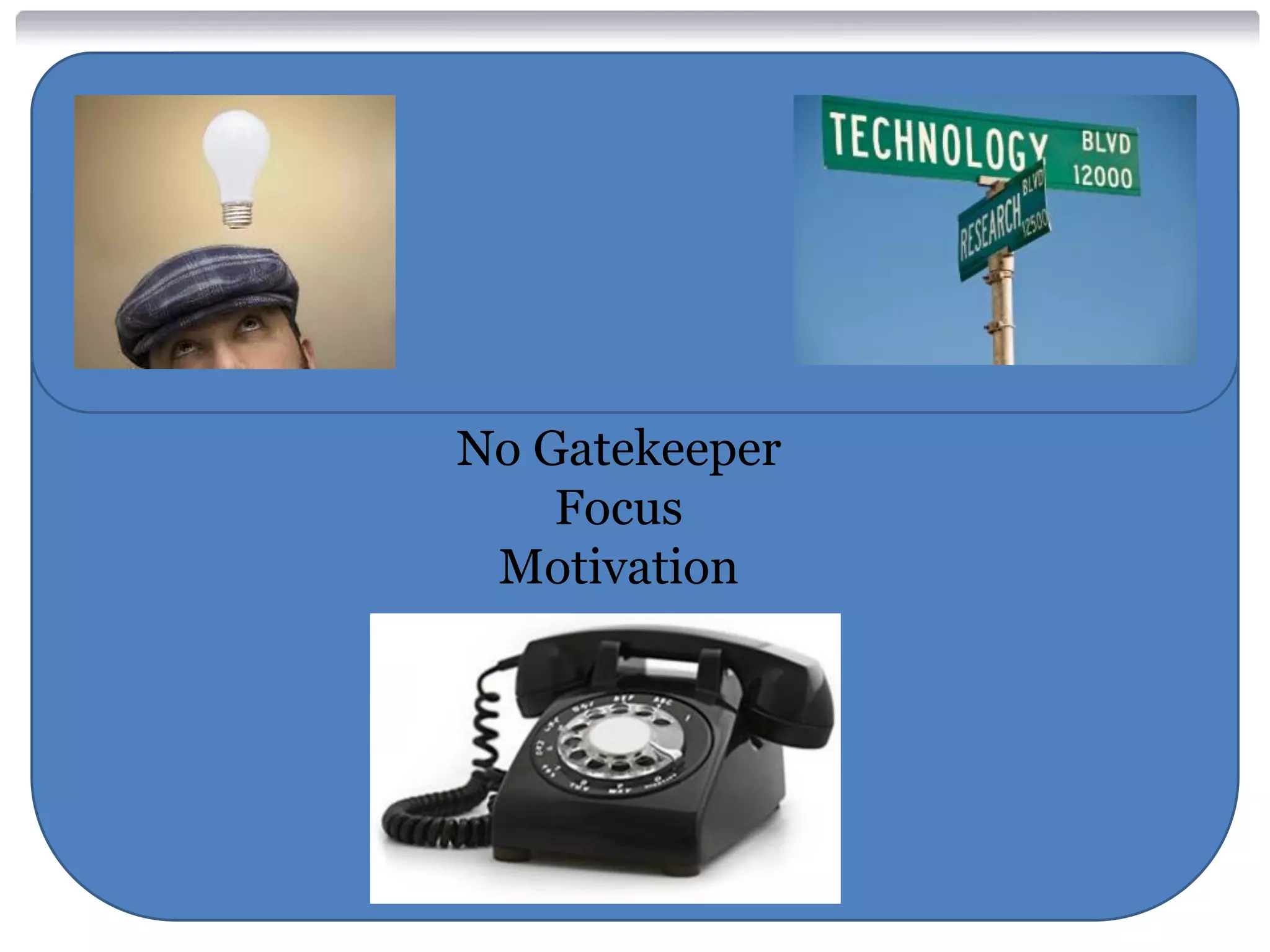 No Gatekeeper
Focus
Motivation

 