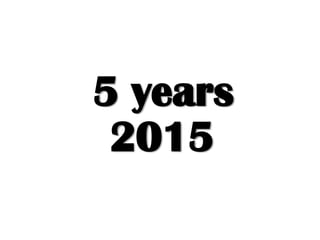 5 years 2015
