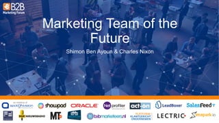 an initiative of:
Marketing Team of the
Future
Shimon Ben Ayoun & Charles Nixon
 