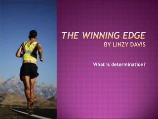 What is determination?
 