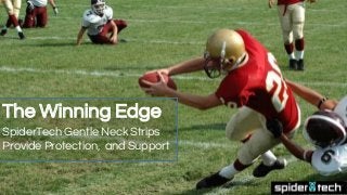 The Winning Edge
SpiderTech Gentle Neck Strips
Provide Protection, and Support
 