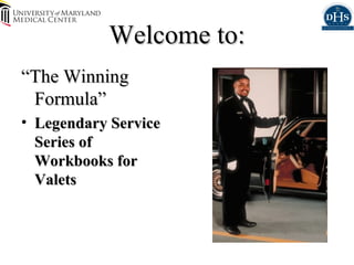 Welcome to:
“The Winning
 Formula”
• Legendary Service
  Series of
  Workbooks for
  Valets
 