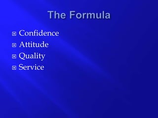  Confidence
Attitude
Quality
Service