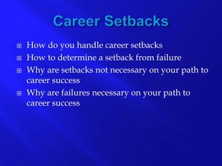 How do you handle career setbacks
How to determine a setback from failure
Why are setbacks not necessary on your path to
career success
Why are failures necessary on your path to
career success