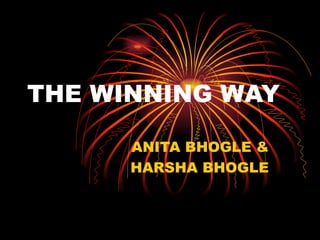 THE WINNING WAY

      ANITA BHOGLE &
      HARSHA BHOGLE
 