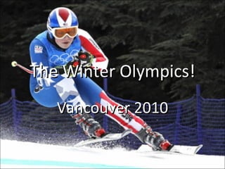 The Winter Olympics! Vancouver 2010 
