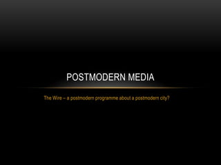 The Wire – a postmodern programme about a postmodern city? Postmodern media 