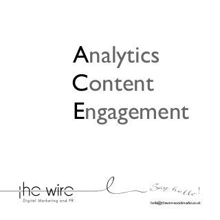 Analytics
Content
Engagement
Say he l l o !
hello@thewire-socialmedia.co.uk

 