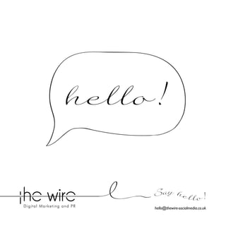 hello!
Say he l l o !
hello@thewire-socialmedia.co.uk

 