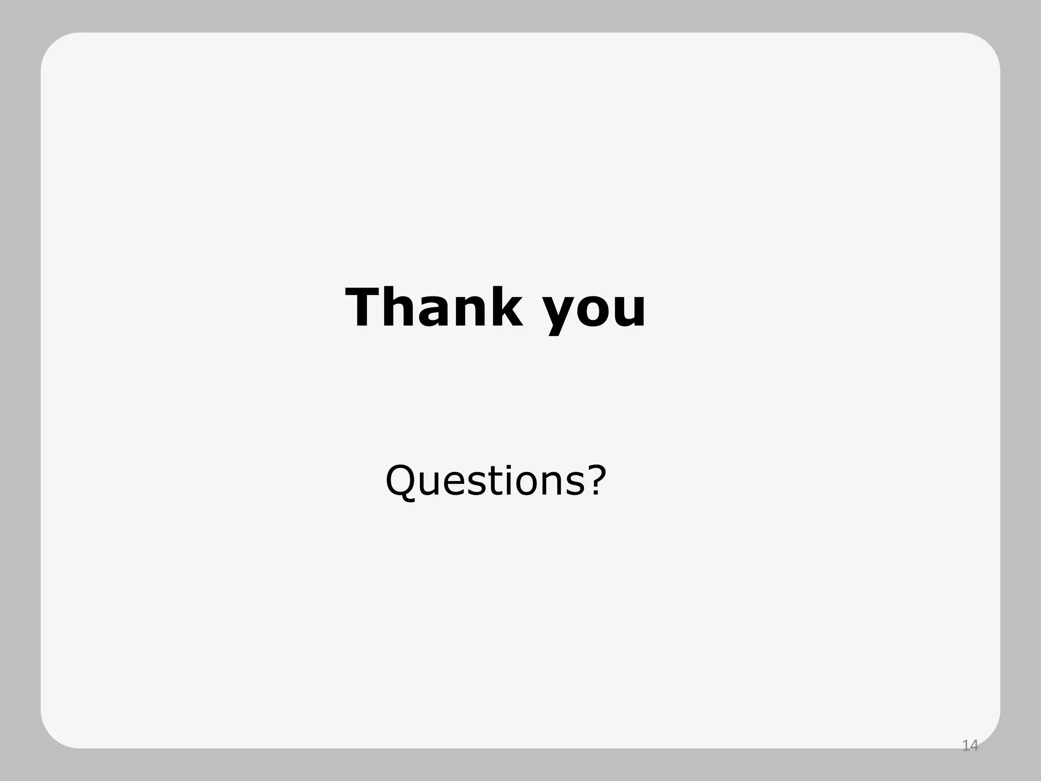 Thank you
Questions?
14
 