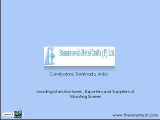 Coimbatore, Tamilnadu, India



Leading Manufacturers , Exporters and Suppliers of
              Vibrating Screen



                                      www.thewiremesh.com
 