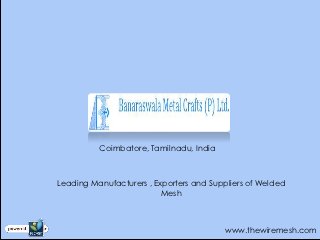 Coimbatore, Tamilnadu, India



Leading Manufacturers , Exporters and Suppliers of Welded
                          Mesh



                                          www.thewiremesh.com
 